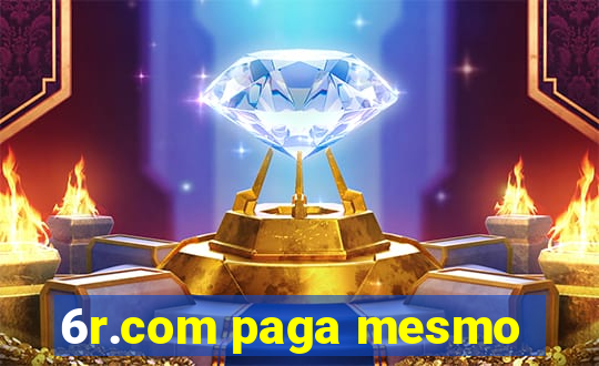 6r.com paga mesmo